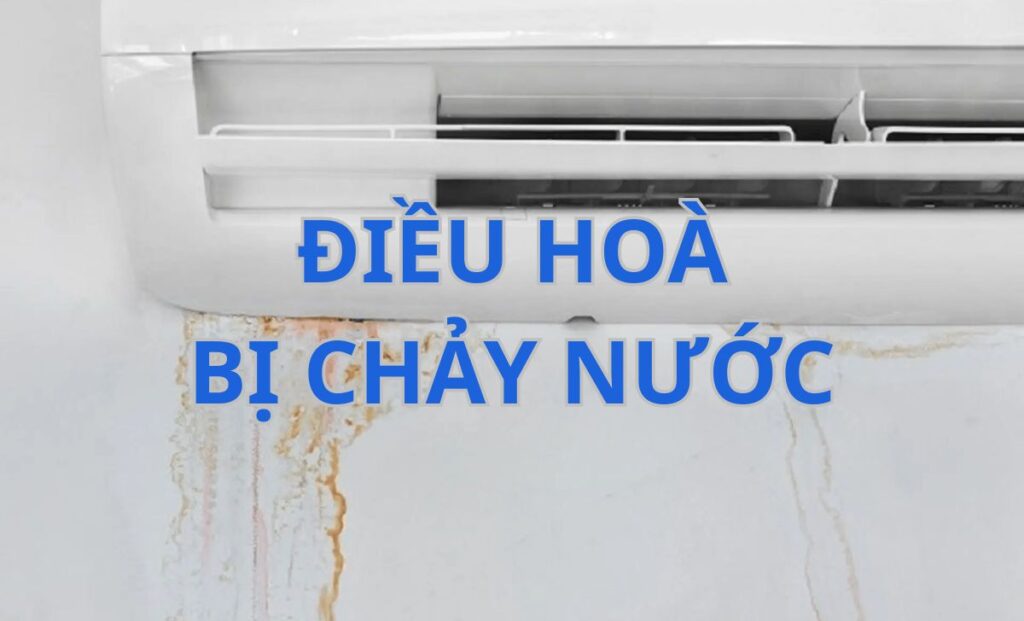 Điều hòa bị chảy nước: Nguyên nhân, tác hại và cách khắc phục triệt để