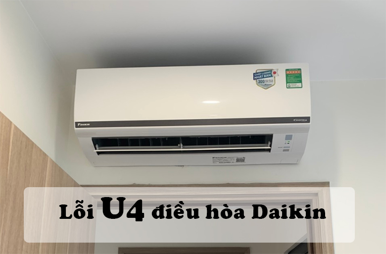 Lỗi U4 điều hòa Daikin: Nguyên nhân và cách khắc phục chuẩn kỹ thuật